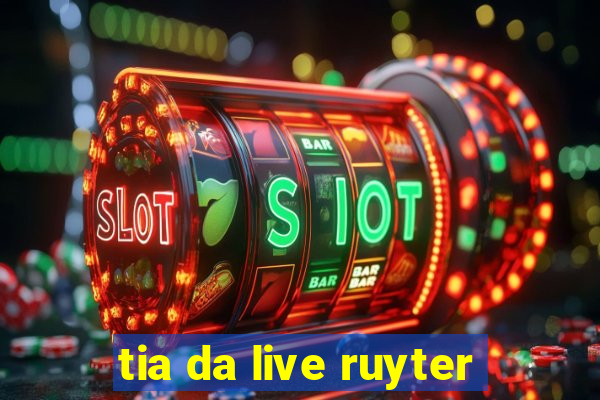 tia da live ruyter